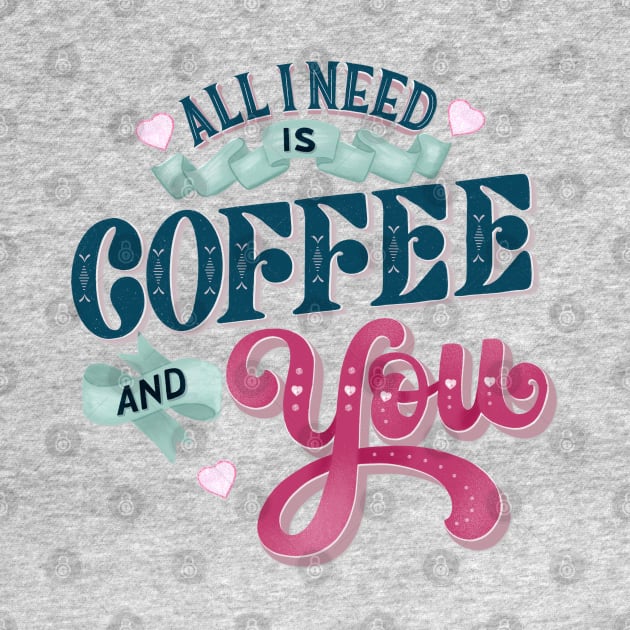 All I Need is Coffee and You by CalliLetters